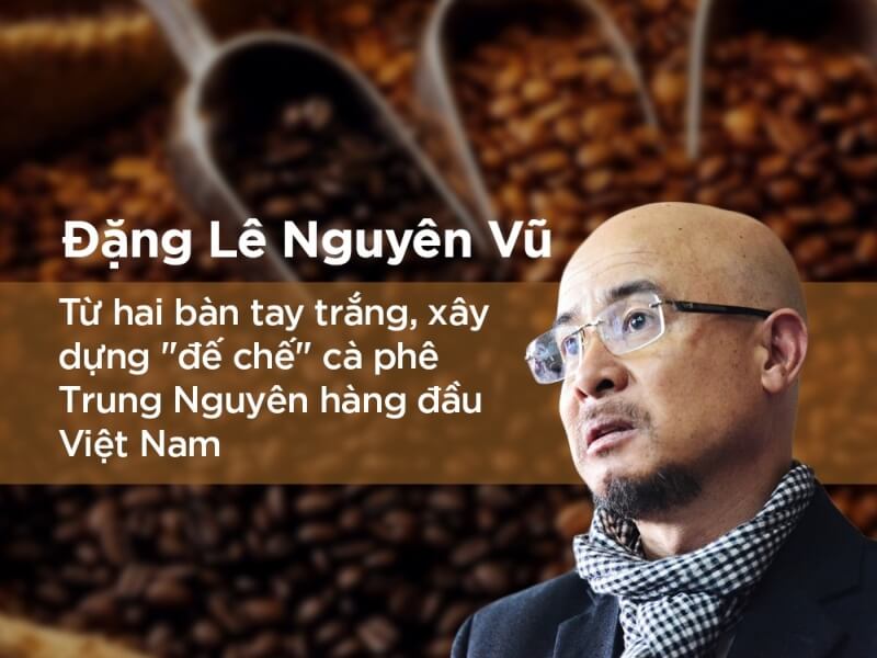 27 câu nói nổi tiếng của "vua cà phê" Đặng Lê Nguyên Vũ là nguồn cảm hứng vô tận cho giới trẻ